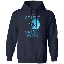 Never Underestimate An Old Man Who Loves Skiing And Was Born In May T-Shirts, Hoodies, Long Sleeve 46