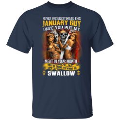 Never Underestimate This January Guy Once You Put My Meat In You Mouth T-Shirts, Hoodies, Long Sleeve 30