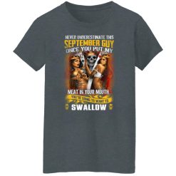 Never Underestimate This September Guy Once You Put My Meat In You Mouth T-Shirts, Hoodies, Long Sleeve 35
