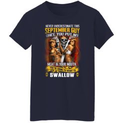 Never Underestimate This September Guy Once You Put My Meat In You Mouth T-Shirts, Hoodies, Long Sleeve 37