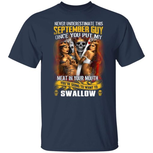 Never Underestimate This September Guy Once You Put My Meat In You Mouth T-Shirts, Hoodies, Long Sleeve 5