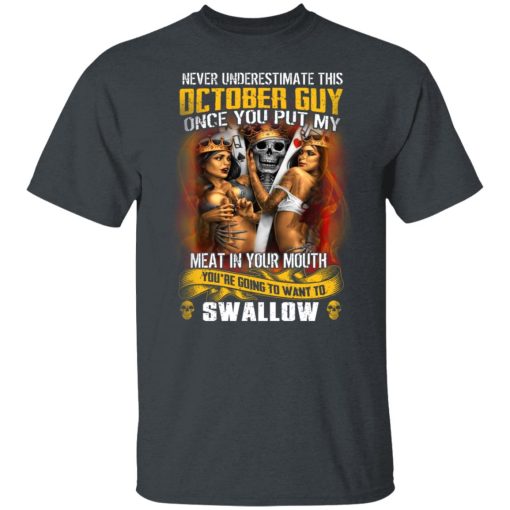 Never Underestimate This October Guy Once You Put My Meat In You Mouth T-Shirts, Hoodies, Long Sleeve 3