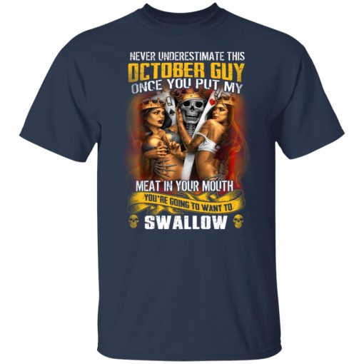 Never Underestimate This October Guy Once You Put My Meat In You Mouth T-Shirts, Hoodies, Long Sleeve 5