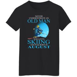 Never Underestimate An Old Man Who Loves Skiing And Was Born In August T-Shirts, Hoodies, Long Sleeve 33