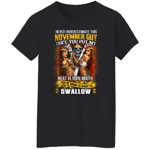 Never Underestimate This November Guy Once You Put My Meat In You Mouth T-Shirts, Hoodies, Long Sleeve 10