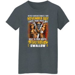 Never Underestimate This November Guy Once You Put My Meat In You Mouth T-Shirts, Hoodies, Long Sleeve 36