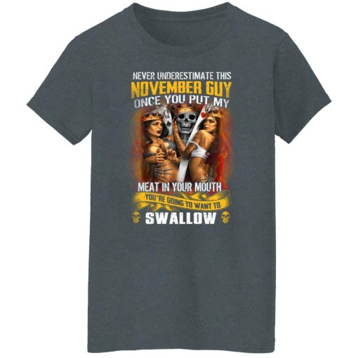Never Underestimate This November Guy Once You Put My Meat In You Mouth T-Shirts, Hoodies, Long Sleeve 12