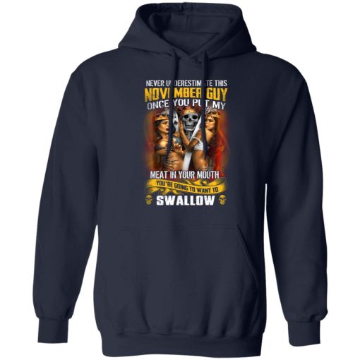 Never Underestimate This November Guy Once You Put My Meat In You Mouth T-Shirts, Hoodies, Long Sleeve 22
