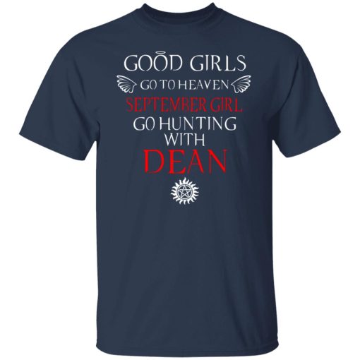 Supernatural Good Girls Go To Heaven September Girl Go Hunting With Dean T-Shirts, Hoodies, Long Sleeve 6