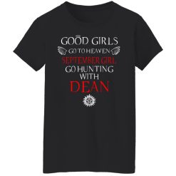 Supernatural Good Girls Go To Heaven September Girl Go Hunting With Dean T-Shirts, Hoodies, Long Sleeve 34