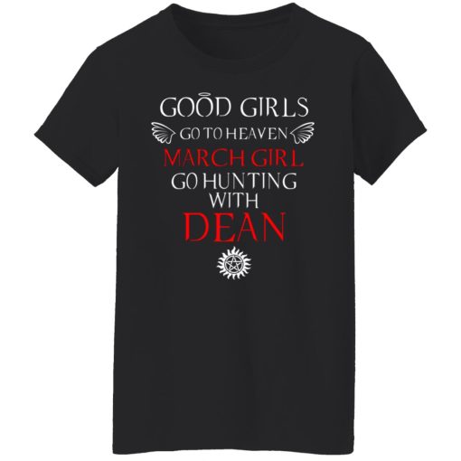 Supernatural Good Girls Go To Heaven March Girl Go Hunting With Dean T-Shirts, Hoodies, Long Sleeve 10