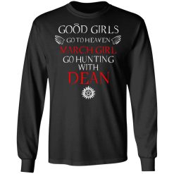 Supernatural Good Girls Go To Heaven March Girl Go Hunting With Dean T-Shirts, Hoodies, Long Sleeve 41