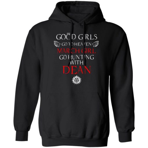 Supernatural Good Girls Go To Heaven March Girl Go Hunting With Dean T-Shirts, Hoodies, Long Sleeve 19
