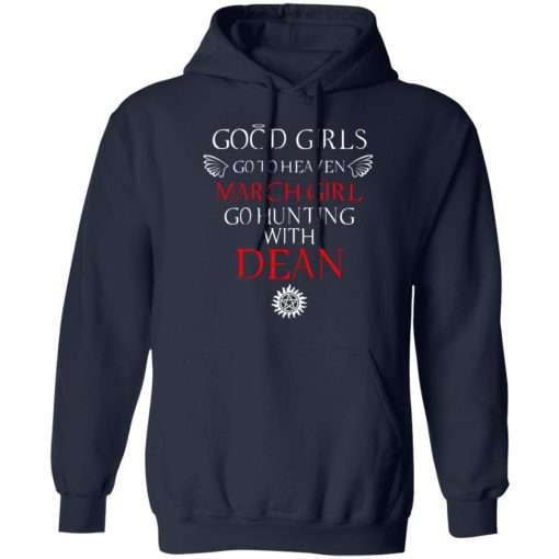 Supernatural Good Girls Go To Heaven March Girl Go Hunting With Dean T-Shirts, Hoodies, Long Sleeve 21