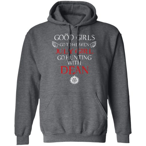 Supernatural Good Girls Go To Heaven July Girl Go Hunting With Dean T-Shirts, Hoodies, Long Sleeve 23