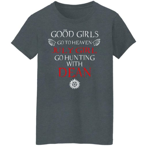 Supernatural Good Girls Go To Heaven July Girl Go Hunting With Dean T-Shirts, Hoodies, Long Sleeve 11