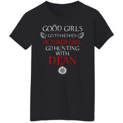 Supernatural Good Girls Go To Heaven October Girl Go Hunting With Dean T-Shirts, Hoodies, Long Sleeve 34
