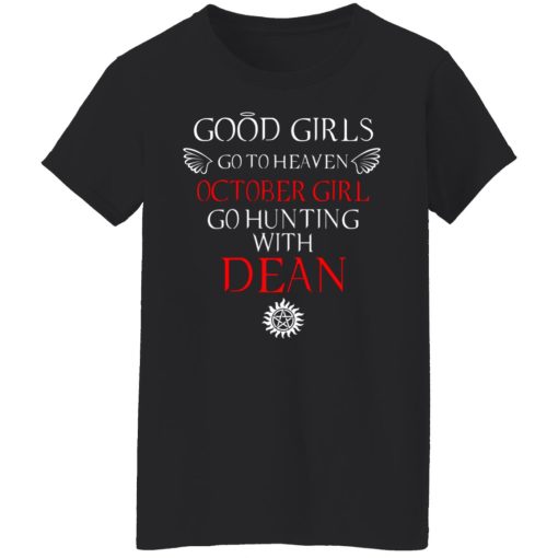 Supernatural Good Girls Go To Heaven October Girl Go Hunting With Dean T-Shirts, Hoodies, Long Sleeve 10