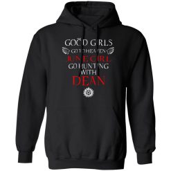 Supernatural Good Girls Go To Heaven June Girl Go Hunting With Dean T-Shirts, Hoodies, Long Sleeve 43