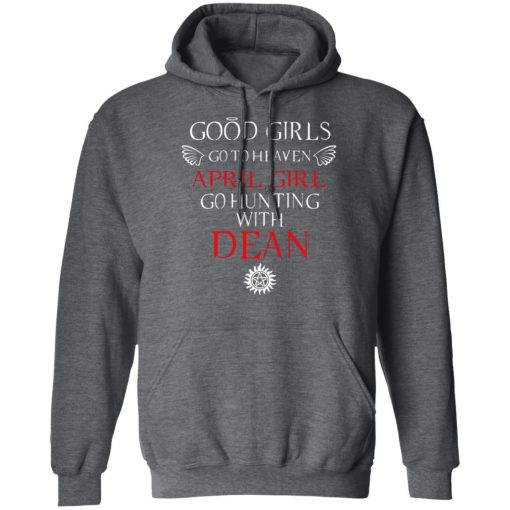 Supernatural Good Girls Go To Heaven April Girl Go Hunting With Dean T-Shirts, Hoodies, Long Sleeve 23