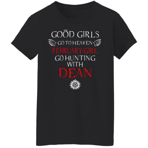Supernatural Good Girls Go To Heaven February Girl Go Hunting With Dean T-Shirts, Hoodies, Long Sleeve 9