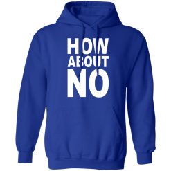 How About No T-Shirts, Hoodies, Long Sleeve 50