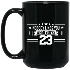 Nobody Likes You When You’re 23 Mug 5