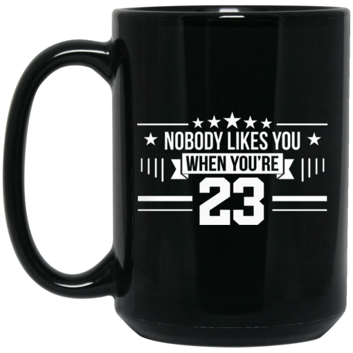 Nobody Likes You When You’re 23 Mug 4