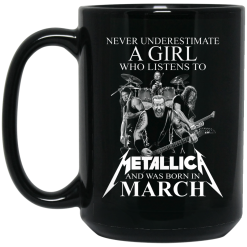 A Girl Who Listens To Metallica And Was Born In March Mug 6
