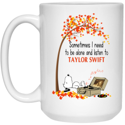 Sometimes I Need To Be Alone And Listen To Taylor Swift Mug 5