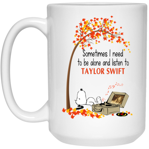 Sometimes I Need To Be Alone And Listen To Taylor Swift Mug 3