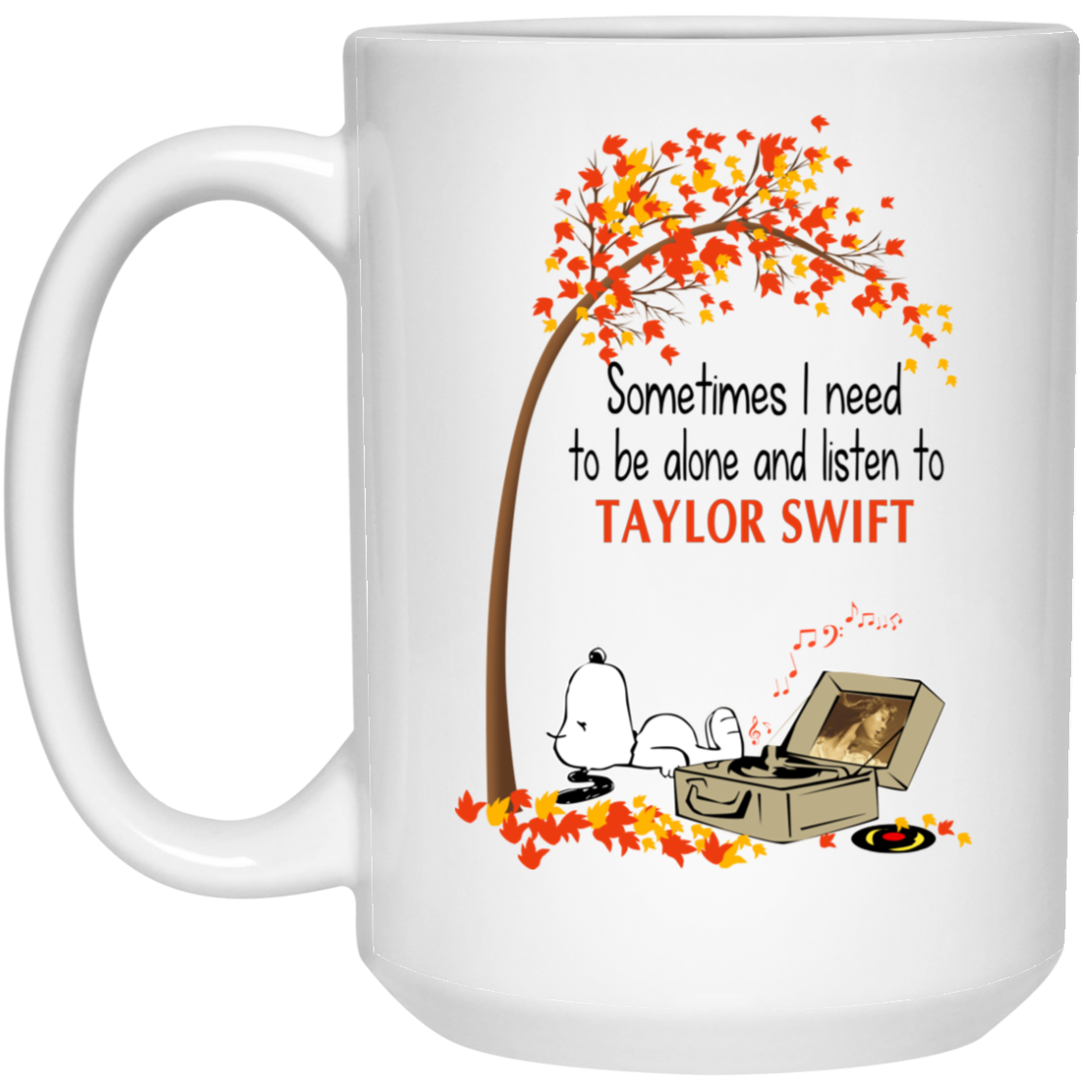 Sometimes I Need To Be Alone And Listen To Taylor Swift Mug