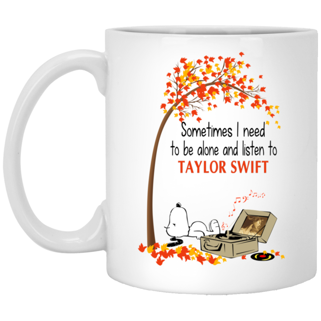 sometimes-i-need-to-be-alone-and-listen-to-taylor-swift-mug