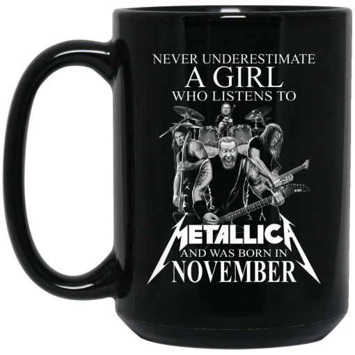 A Girl Who Listens To Metallica And Was Born In November Mug 4