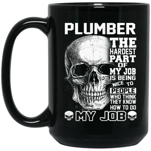 Plumber The Hardest Part Of My Job Is Being Nice To People Mug 4