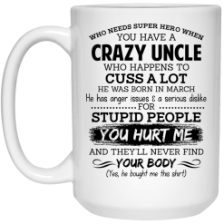 Have A Crazy Uncle He Was Born In March Mug 6