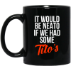 It Would Be Neato If We Had Some Tito’s Mug 3