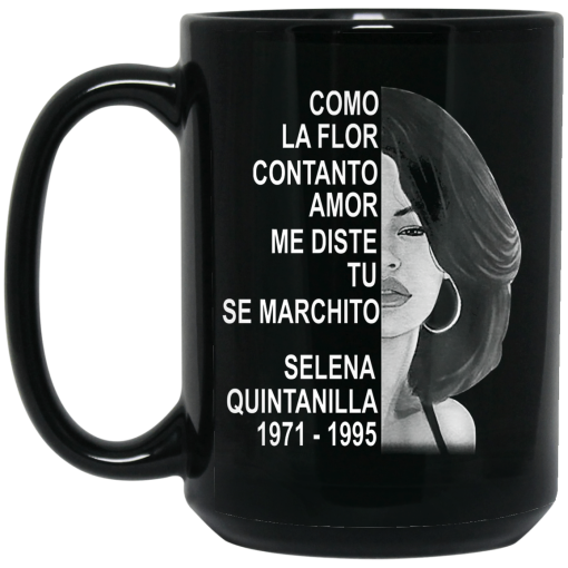 Como La Flor Con Tanto Amor Me Diste Tu Se Marchito Selena Quintanilla Mug 3