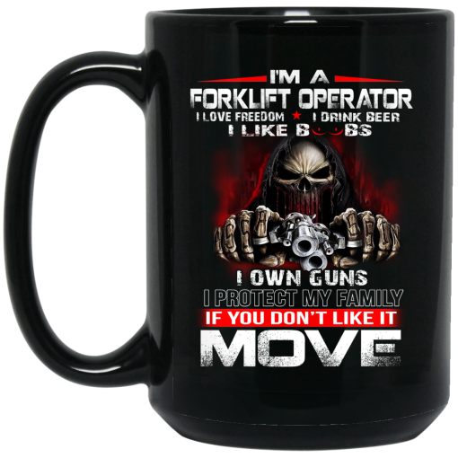 I'm A Forklift Operator I Love Freedom I Drink Beer I Like Boobs I Own Guns Mug 3