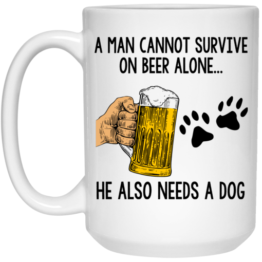 A Man Cannot Survive On Beer Alone He Also Needs A Dog Mug 3