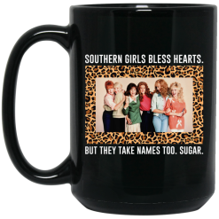 Southern Girls Bless Hearts But They Take Names Too Sugar Mug 5