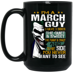 I Am A March Guy I Have 3 Sides Mug 6