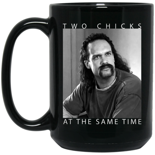Two Chicks At The Same Time Office Space Mug 4