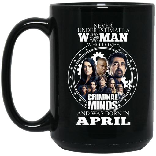 Never Underestimate A Woman Who Loves Criminal Minds And Was Born In April Mug 3