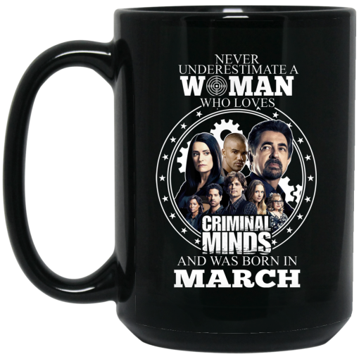 Never Underestimate A Woman Who Loves Criminal Minds And Was Born In March Mug 3