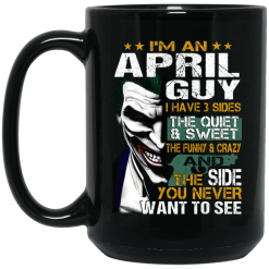 I Am An April Guy I Have 3 Sides Mug 6