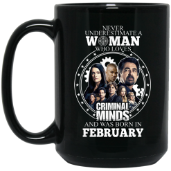 Never Underestimate A Woman Who Loves Criminal Minds And Was Born In February Mug 6