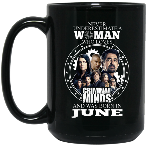 Never Underestimate A Woman Who Loves Criminal Minds And Was Born In June Mug 3