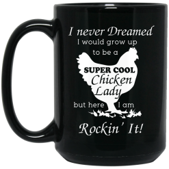 I Never Dreamed I Would Grow Up To Be A Super Cool Chicken Lady Mug 5