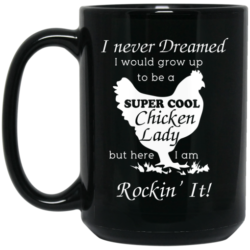 I Never Dreamed I Would Grow Up To Be A Super Cool Chicken Lady Mug 3